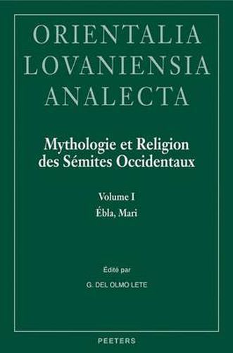 Cover image for Mythologie et Religion des Semites Occidentaux: Vol. I: Ebla, Mari. Vol. II: Emar, Ougarit, Israel, Phenicie, Aram, Arabie