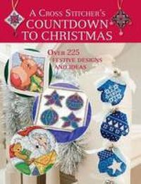 Cover image for A Cross Stitcher's Countdown to Christmas: Over 225 Festive Designs and Ideas