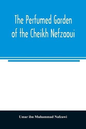 Cover image for The perfumed garden of the Cheikh Nefzaoui: a manual of Arabian erotology