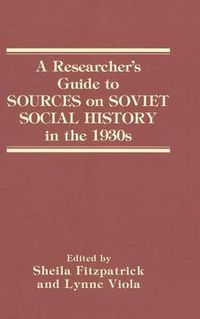 Cover image for A Researcher's Guide to SOURCES on SOVIET SOCIAL HISTORY in the 1930s