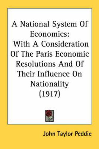 Cover image for A National System of Economics: With a Consideration of the Paris Economic Resolutions and of Their Influence on Nationality (1917)