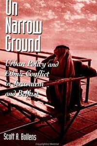 Cover image for On Narrow Ground: Urban Policy and Ethnic Conflict in Jerusalem and Belfast