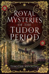 Cover image for Royal Mysteries of the Tudor Period