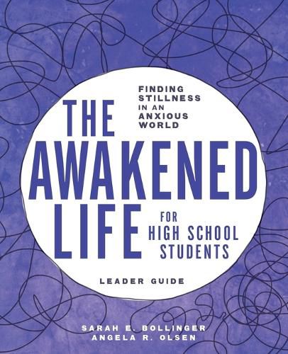 Cover image for The Awakened Life for High School Students: Leader Guide: Finding Stillness in an Anxious World