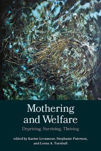 Cover image for Mothering and Welfare: Depriving, Surviving, Thriving