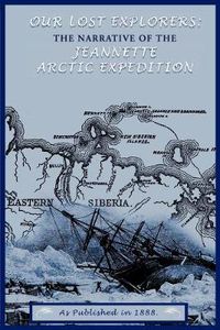 Cover image for Our Lost Explorers: The Narrative of the Jeanette Arctic Expedition