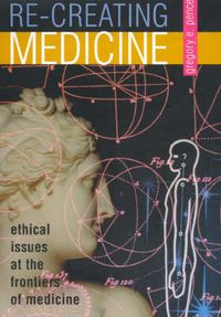 Cover image for Re-creating Medicine: Ethical Issues at the Frontiers of Medicine