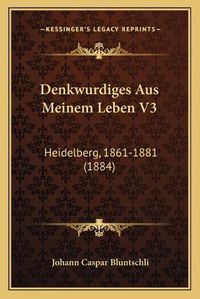 Cover image for Denkwurdiges Aus Meinem Leben V3: Heidelberg, 1861-1881 (1884)