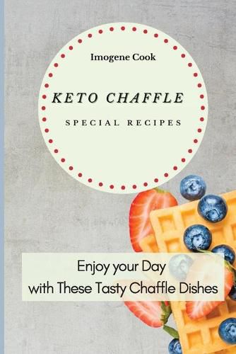 Cover image for Keto Chaffle Special Recipes: Enjoy Your Day with These Tasty Chaffle Dishes