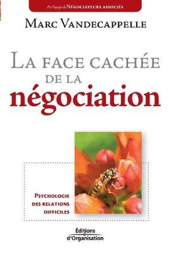 Cover image for La face cachee de la negociation: Psychologie des relations difficiles
