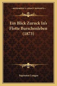 Cover image for Ein Blick Zuruck In's Flotte Burschenleben (1873)