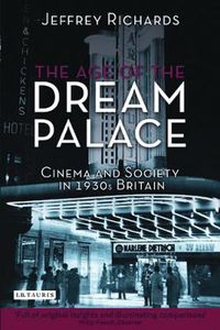 Cover image for The Age of the Dream Palace: Cinema and Society in 1930s Britain