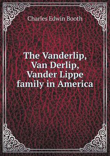 Cover image for The Vanderlip, Van Derlip, Vander Lippe family in America