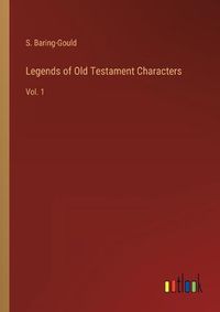 Cover image for Legends of Old Testament Characters: Vol. 1