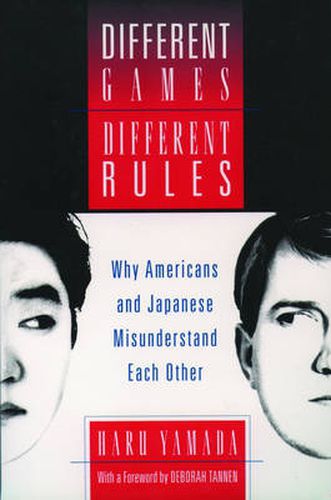 Cover image for Different Games, Different Rules: Why Americans and Japanese Misunderstand Each Other