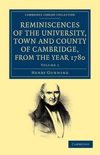 Cover image for Reminiscences of the University, Town and County of Cambridge, from the Year 1780