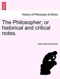 Cover image for The Philosopher; Or Historical and Critical Notes.