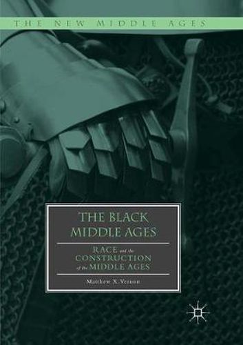 Cover image for The Black Middle Ages: Race and the Construction of the Middle Ages