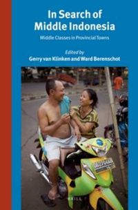 Cover image for In Search of Middle Indonesia: Middle Classes in Provincial Towns