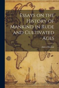 Cover image for Essays on the History of Mankind in Rude and Cultivated Ages