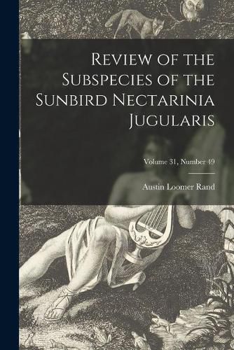 Cover image for Review of the Subspecies of the Sunbird Nectarinia Jugularis; Volume 31, number 49