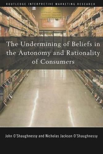 Cover image for The Undermining of Beliefs in the Autonomy and Rationality of Consumers