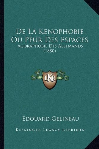 de La Kenophobie Ou Peur Des Espaces: Agoraphobie Des Allemands (1880)