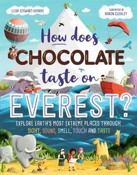 Cover image for How Does Chocolate Taste on Everest?: Explore Earth's Most Extreme Places Through Sight, Sound, Smell, Touch and Taste