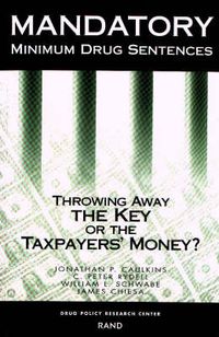 Cover image for Mandatory Minimum Drug Sentences: Throwing Away the Key or the Taxpayers' Money?