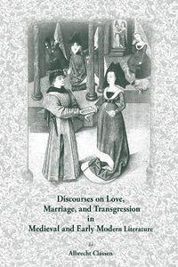 Cover image for Discourses on Love, Marriage, and Transgression in Medieval and Early Modern Literature: Volume 278