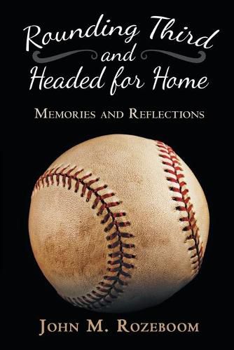 Cover image for Rounding Third and Headed for Home: Memories and Reflections