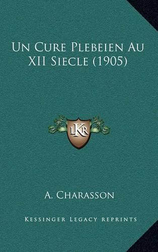 Cover image for Un Cure Plebeien Au XII Siecle (1905)