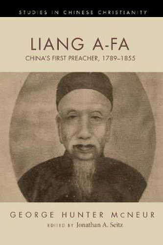 Liang A-Fa: China's First Preacher, 1789-1855