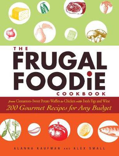 Cover image for The Frugal Foodie Cookbook: 200 Gourmet Recipes for Any Budget