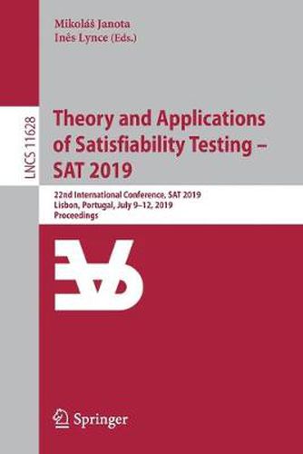 Cover image for Theory and Applications of Satisfiability Testing - SAT 2019: 22nd International Conference, SAT 2019, Lisbon, Portugal, July 9-12, 2019, Proceedings