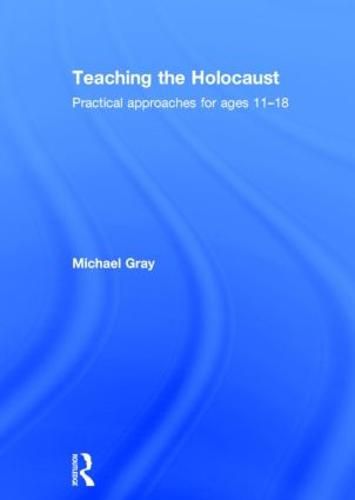 Cover image for Teaching the Holocaust: Practical approaches for ages 11-18