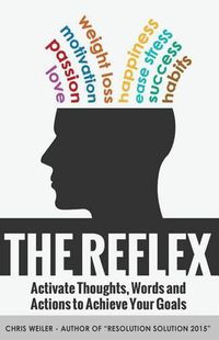 Cover image for The Reflex: Activate Thoughts, Words and Actions to Achieve Your Goals