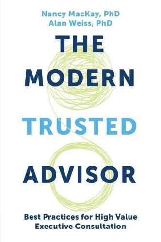 The Modern Trusted Advisor: Best Practices for High Value Executive Consultation