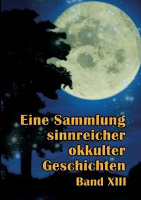 Cover image for Eine Sammlung sinnreicher okkulter Geschichten: Band XIII