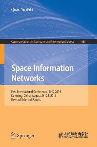 Cover image for Space Information Networks: First International Conference, SINC 2016, Kunming, China, August  24-25, 2016. Revised Selected Papers
