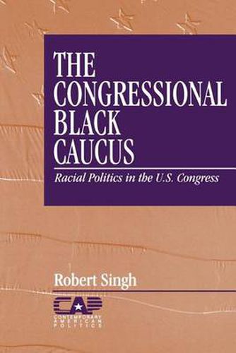 Cover image for The Congressional Black Caucus: Racial Politics in the US Congress