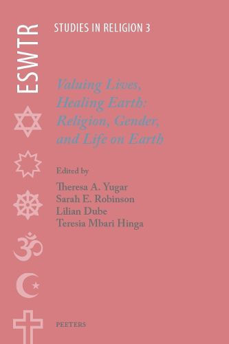 Cover image for Valuing Lives, Healing Earth: Religion, Gender, and Life on Earth