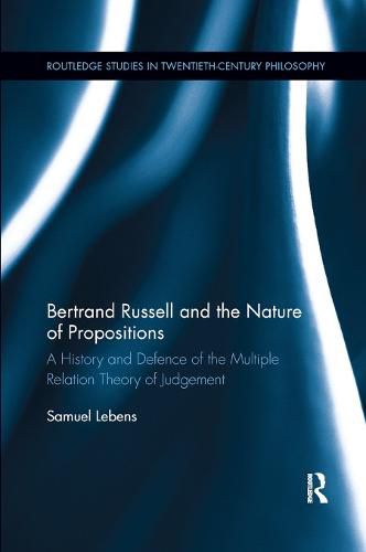 Cover image for Bertrand Russell and the Nature of Propositions: A History and Defence of the Multiple Relation Theory of Judgement