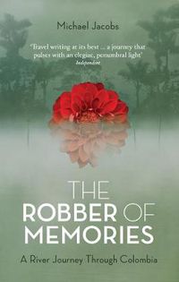 Cover image for The Robber of Memories: A River Journey Through Colombia