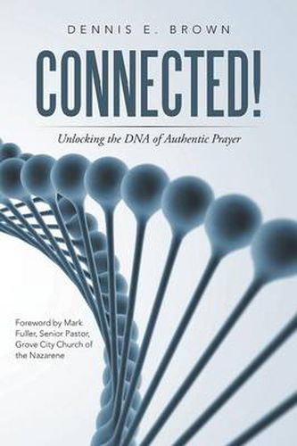 Connected!: Unlocking the DNA of Authentic Prayer