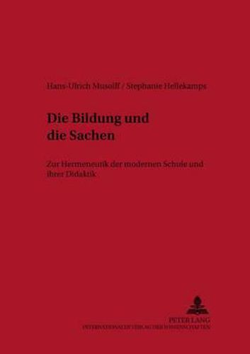 Cover image for Die Bildung Und Die Sachen: Zur Hermeneutik Der Modernen Schule Und Ihrer Didaktik