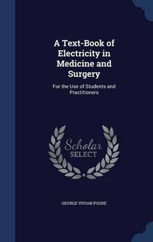 A Text-Book of Electricity in Medicine and Surgery: For the Use of Students and Practitioners