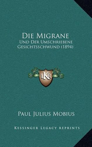 Die Migrane: Und Der Umschriebene Gesichtsschwund (1894)