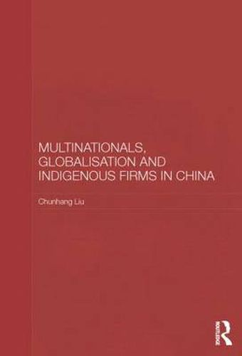 Multinationals, Globalisation and Indigenous Firms in China