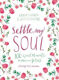 Cover image for Settle My Soul: 100 Quiet Moments to Meet with Jesus